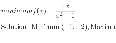The minimum f(x)=(4x)/(x^2+1) is Minimum(-1,-2),Maximum(1,2)